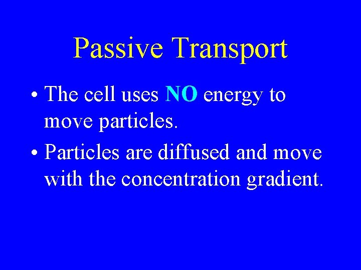 Passive Transport • The cell uses NO energy to move particles. • Particles are