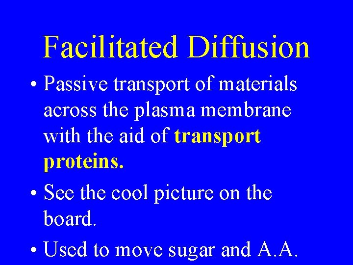 Facilitated Diffusion • Passive transport of materials across the plasma membrane with the aid