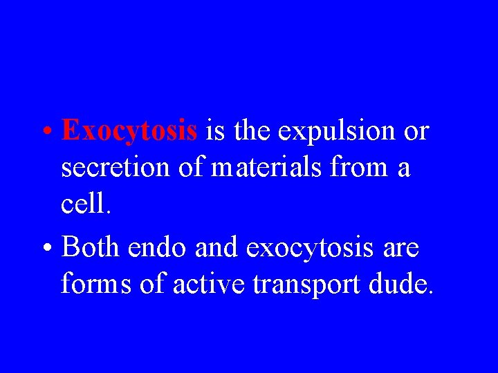  • Exocytosis is the expulsion or secretion of materials from a cell. •