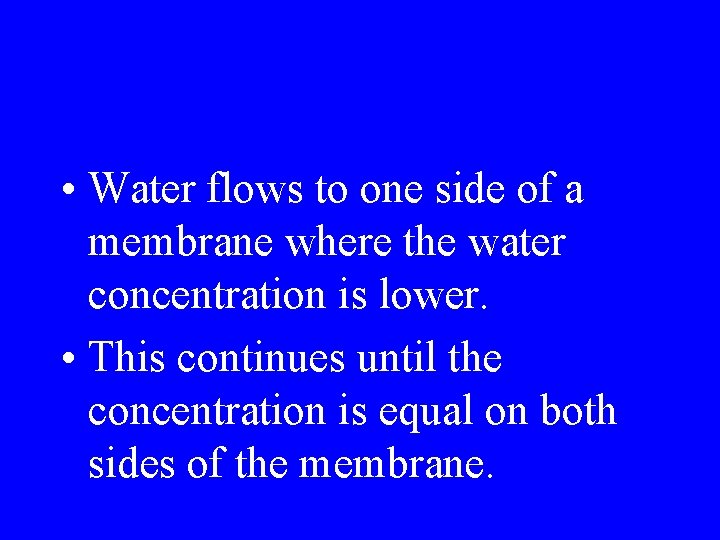  • Water flows to one side of a membrane where the water concentration