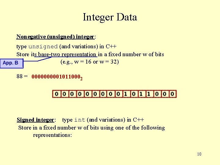 Integer Data Nonegative (unsigned) integer: type unsigned (and variations) in C++ Store its base-two