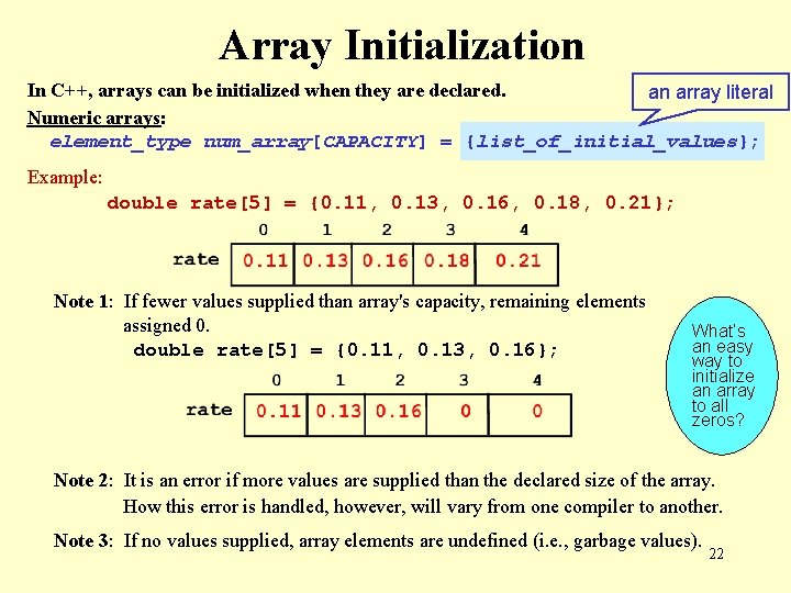 Array Initialization In C++, arrays can be initialized when they are declared. an array