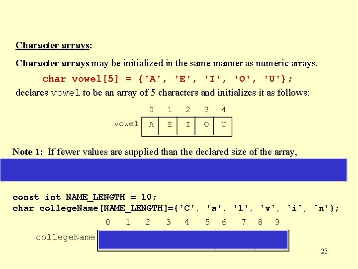 Character arrays: Character arrays may be initialized in the same manner as numeric arrays.