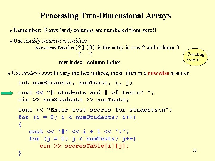 Processing Two-Dimensional Arrays Remember: Use Rows (and) columns are numbered from zero!! doubly-indexed variables: