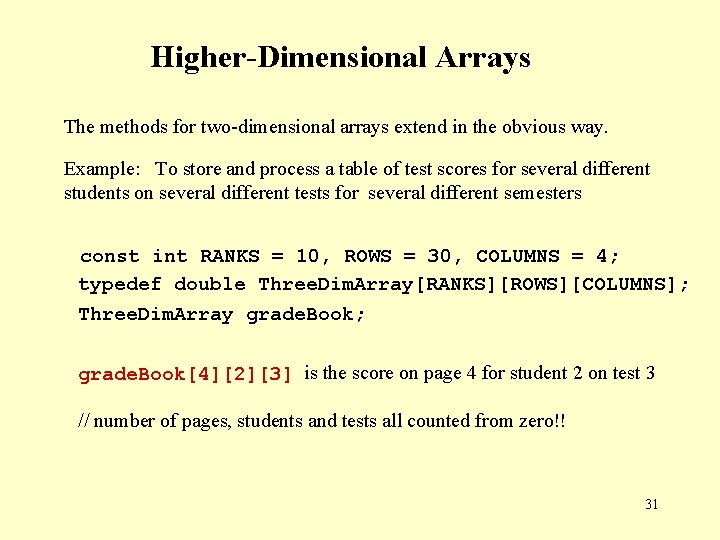 Higher-Dimensional Arrays The methods for two-dimensional arrays extend in the obvious way. Example: To