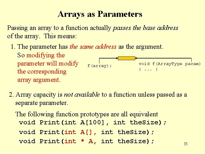 Arrays as Parameters Passing an array to a function actually passes the base address