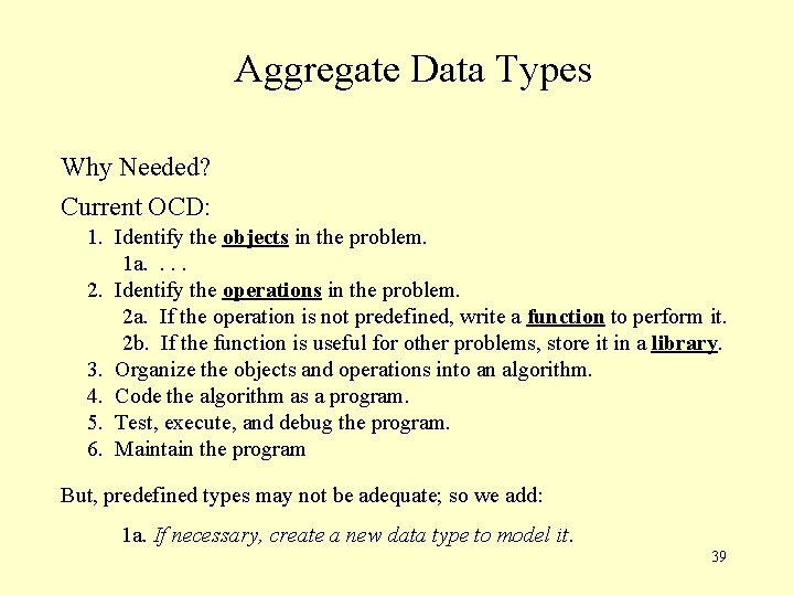 Aggregate Data Types Why Needed? Current OCD: 1. Identify the objects in the problem.