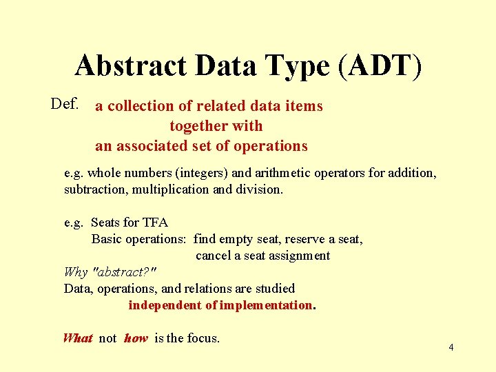 Abstract Data Type (ADT) Def. a collection of related data items together with an