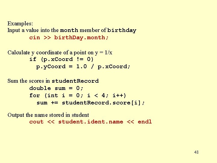 Examples: Input a value into the month member of birthday cin >> birth. Day.