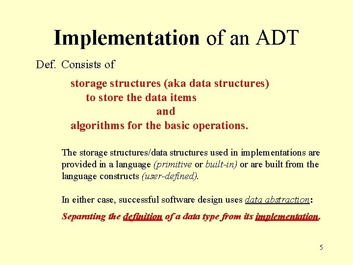 Implementation of an ADT Def. Consists of storage structures (aka data structures) to store