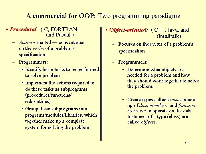 A commercial for OOP: Two programming paradigms • Procedural: ( C, FORTRAN, and Pascal