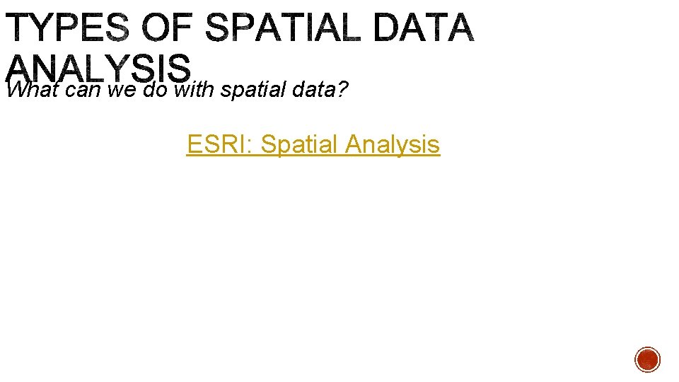 What can we do with spatial data? ESRI: Spatial Analysis 