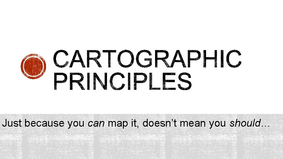 Just because you can map it, doesn’t mean you should… 