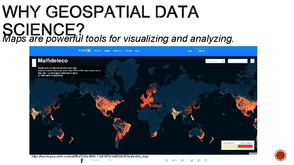 Maps are powerful tools for visualizing and analyzing. https: //tecnilogica. carto. com/viz/56 e 702