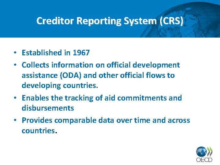 Creditor Reporting System (CRS) • Established in 1967 • Collects information on official development