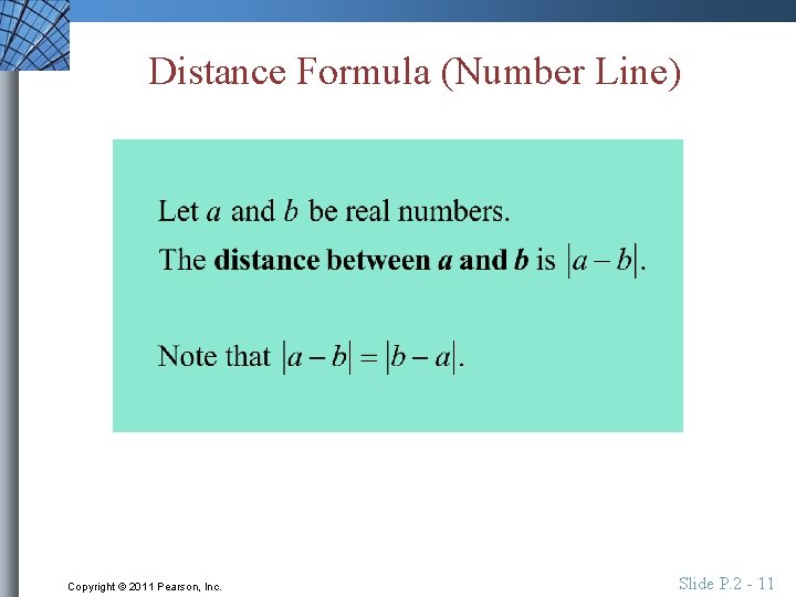 Distance Formula (Number Line) Copyright © 2011 Pearson, Inc. Slide P. 2 - 11