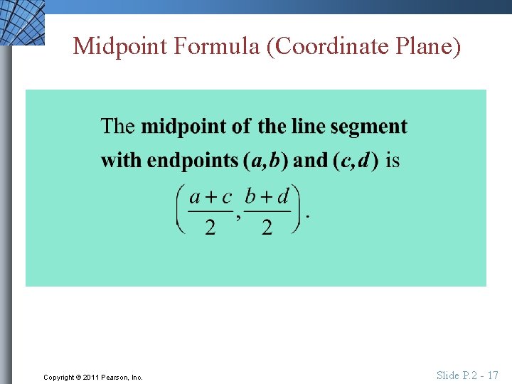 Midpoint Formula (Coordinate Plane) Copyright © 2011 Pearson, Inc. Slide P. 2 - 17
