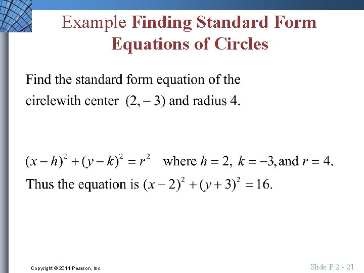 Example Finding Standard Form Equations of Circles Copyright © 2011 Pearson, Inc. Slide P.