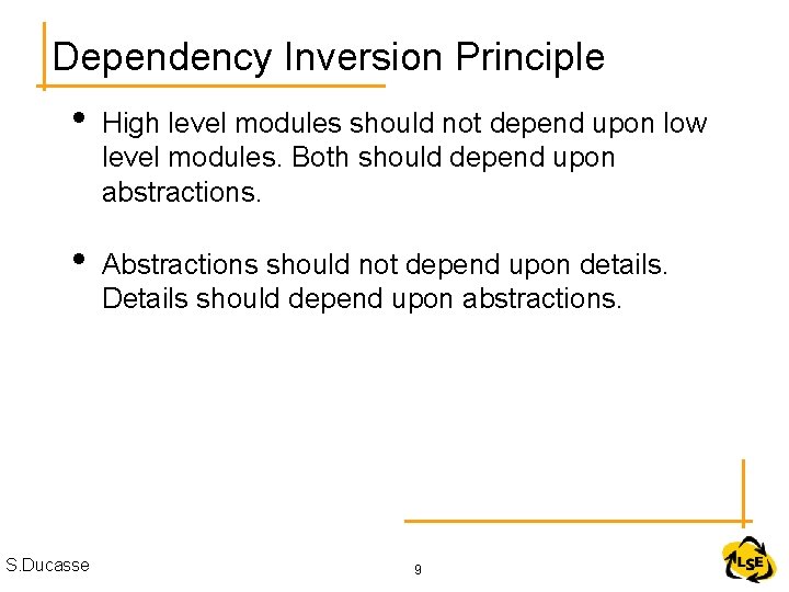 Dependency Inversion Principle • High level modules should not depend upon low level modules.