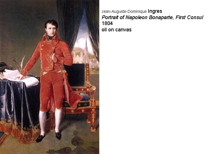 Jean-Auguste-Dominique Ingres Portrait of Napoleon Bonaparte, First Consul 1804 oil on canvas 