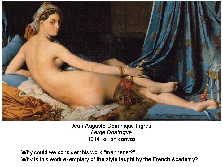 Jean-Auguste-Dominique Ingres Large Odalisque 1814 oil on canvas Why could we consider this work