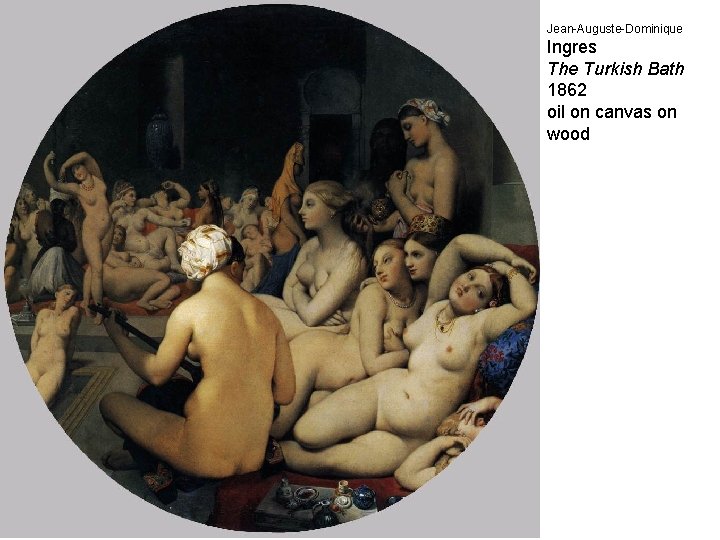 Jean-Auguste-Dominique Ingres The Turkish Bath 1862 oil on canvas on wood 