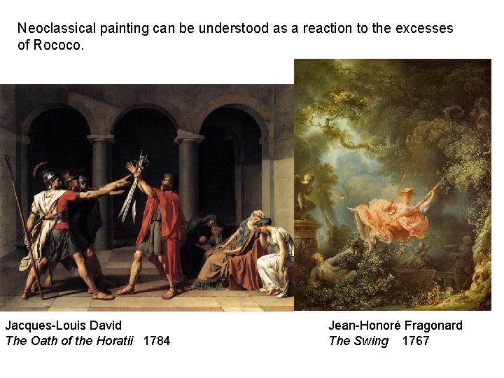 Neoclassical painting can be understood as a reaction to the excesses of Rococo. Jacques-Louis