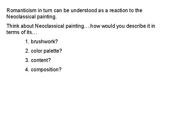 Romanticism in turn can be understood as a reaction to the Neoclassical painting. Think