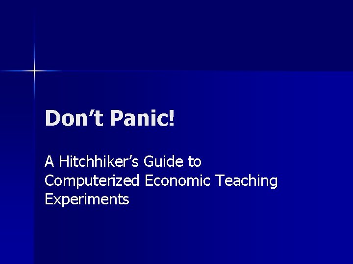 Don’t Panic! A Hitchhiker’s Guide to Computerized Economic Teaching Experiments 