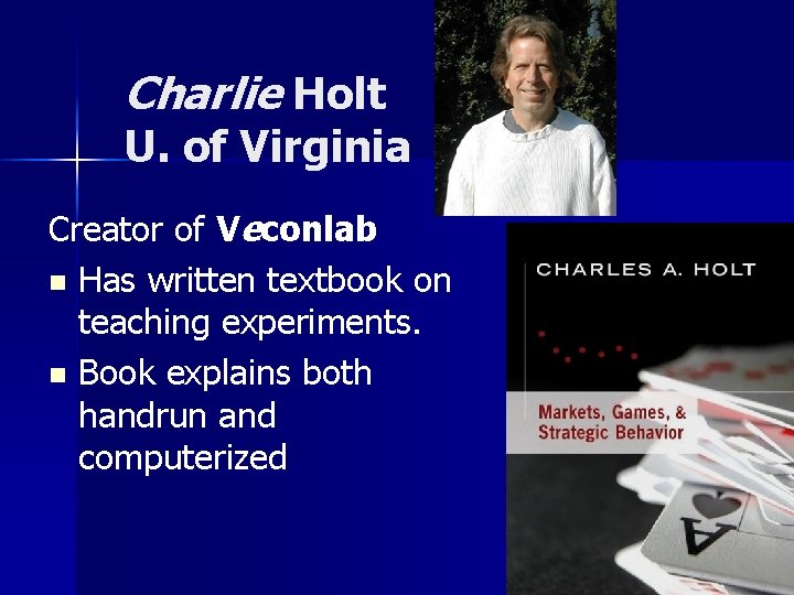 Charlie Holt U. of Virginia Creator of Veconlab n Has written textbook on teaching