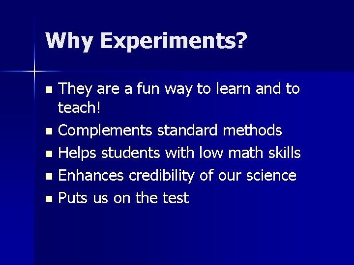 Why Experiments? They are a fun way to learn and to teach! n Complements