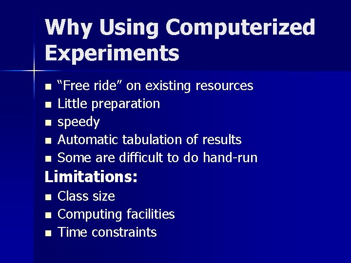 Why Using Computerized Experiments n n n “Free ride” on existing resources Little preparation