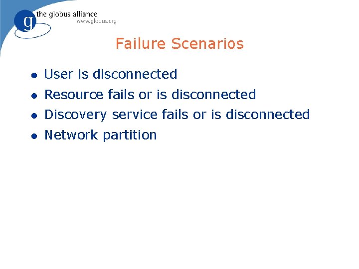 Failure Scenarios l User is disconnected l Resource fails or is disconnected l Discovery