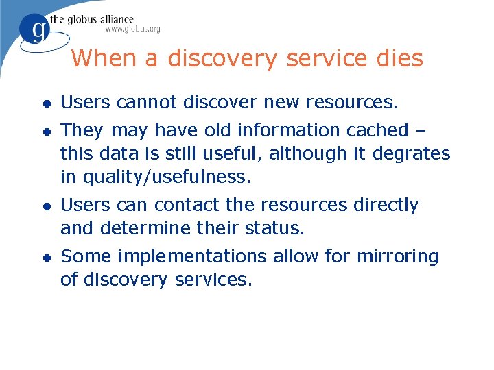 When a discovery service dies l Users cannot discover new resources. l They may