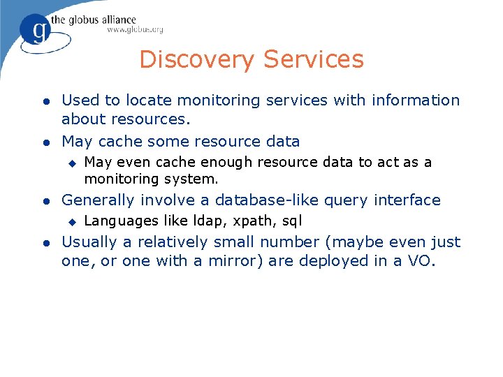 Discovery Services l l Used to locate monitoring services with information about resources. May