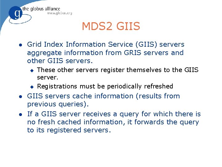 MDS 2 GIIS l Grid Index Information Service (GIIS) servers aggregate information from GRIS