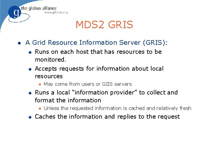 MDS 2 GRIS l A Grid Resource Information Server (GRIS): u u Runs on