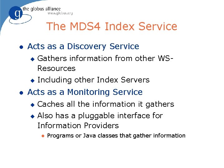 The MDS 4 Index Service l Acts as a Discovery Service u u l