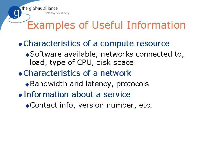 Examples of Useful Information l Characteristics of a compute resource u. Software available, networks