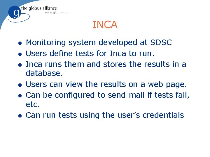 INCA l l l Monitoring system developed at SDSC Users define tests for Inca