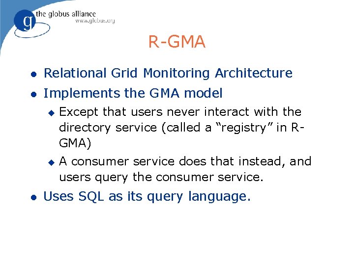 R-GMA l Relational Grid Monitoring Architecture l Implements the GMA model u u l