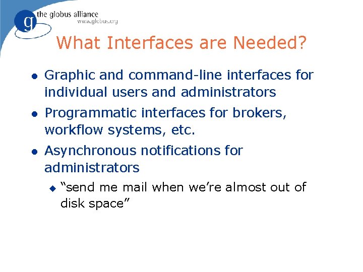 What Interfaces are Needed? l Graphic and command-line interfaces for individual users and administrators
