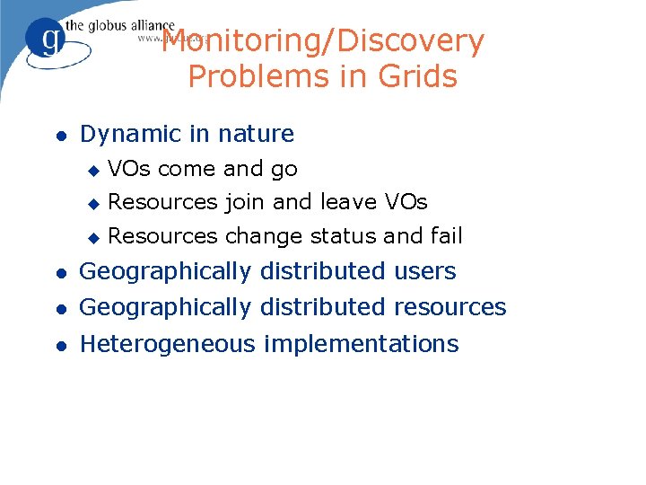 Monitoring/Discovery Problems in Grids l Dynamic in nature u VOs come and go u