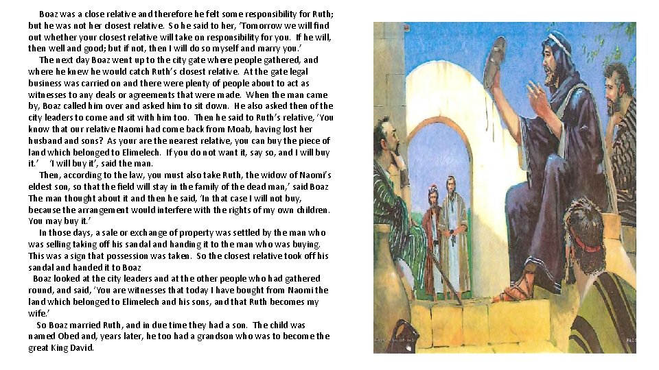Boaz was a close relative and therefore he felt some responsibility for Ruth; but