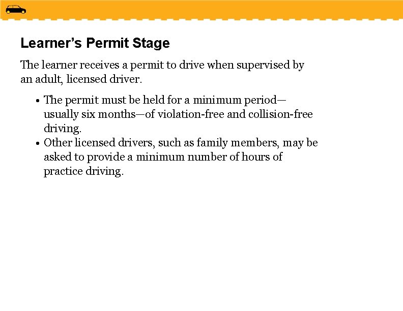 Learner’s Permit Stage The learner receives a permit to drive when supervised by an