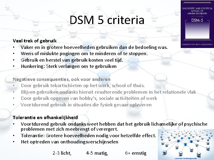 DSM 5 criteria Veel trek of gebruik • Vaker en in grotere hoeveelheden gebruiken