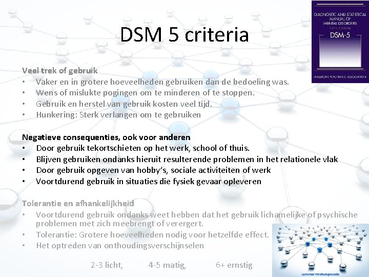 DSM 5 criteria Veel trek of gebruik • Vaker en in grotere hoeveelheden gebruiken