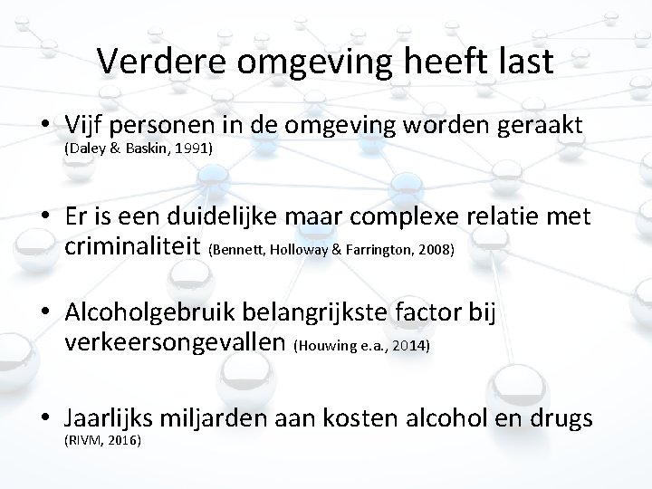 Verdere omgeving heeft last • Vijf personen in de omgeving worden geraakt (Daley &