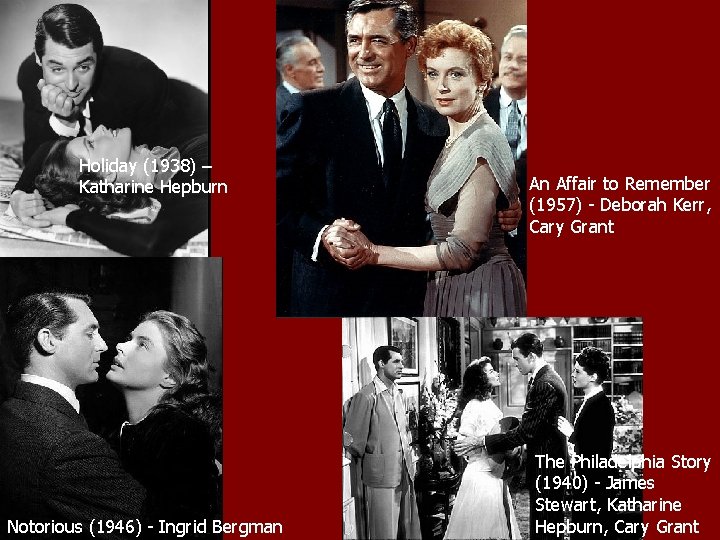 Holiday (1938) – Katharine Hepburn Notorious (1946) - Ingrid Bergman An Affair to Remember