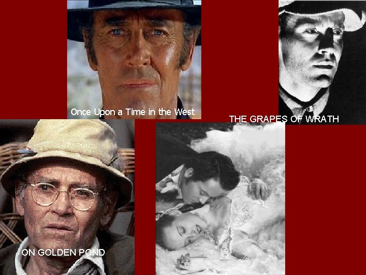 Once Upon a Time in the West ON GOLDEN POND THE GRAPES OF WRATH